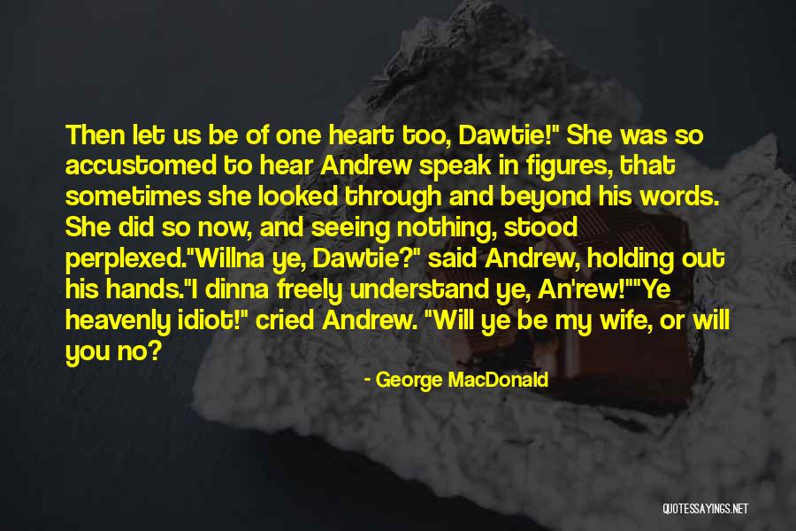 Gulesserian Dickran Quotes By George MacDonald Gulesserian Dickran Quotes By George MacDonald