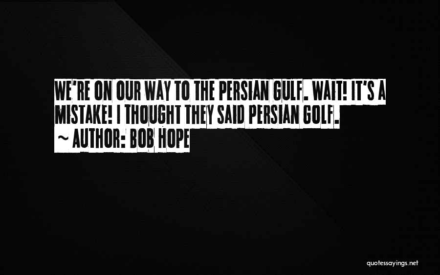 Gulf Quotes By Bob Hope