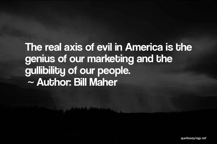 Gullibility Quotes By Bill Maher