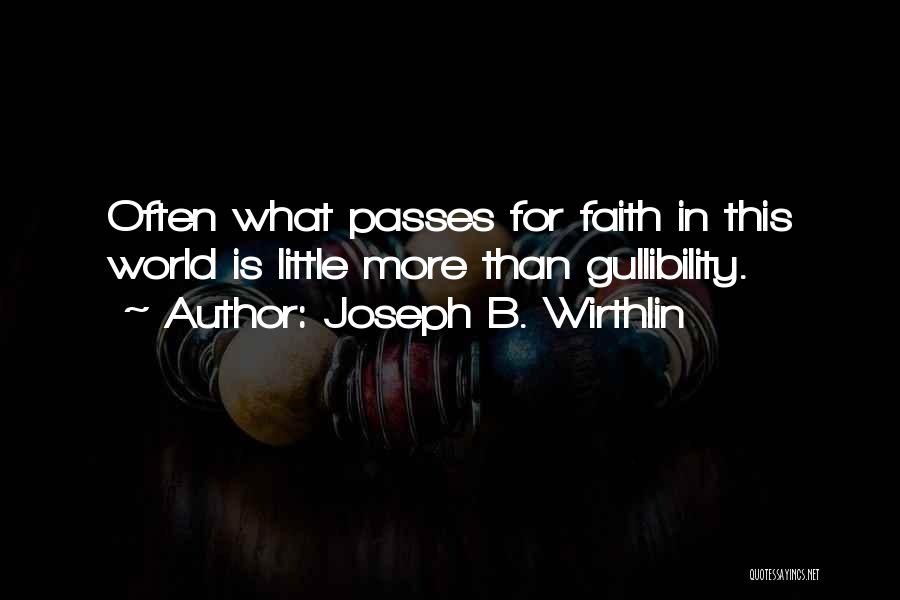 Gullibility Quotes By Joseph B. Wirthlin