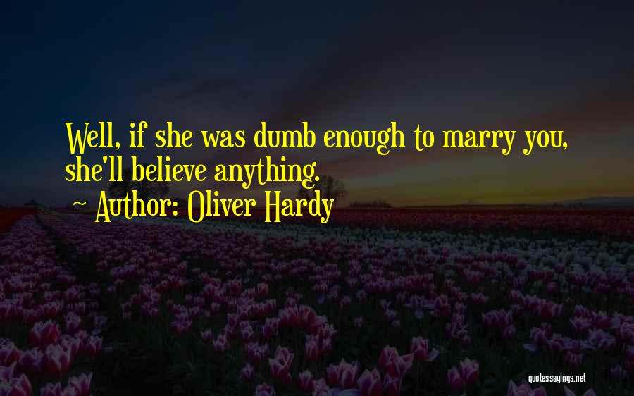 Gullibility Quotes By Oliver Hardy