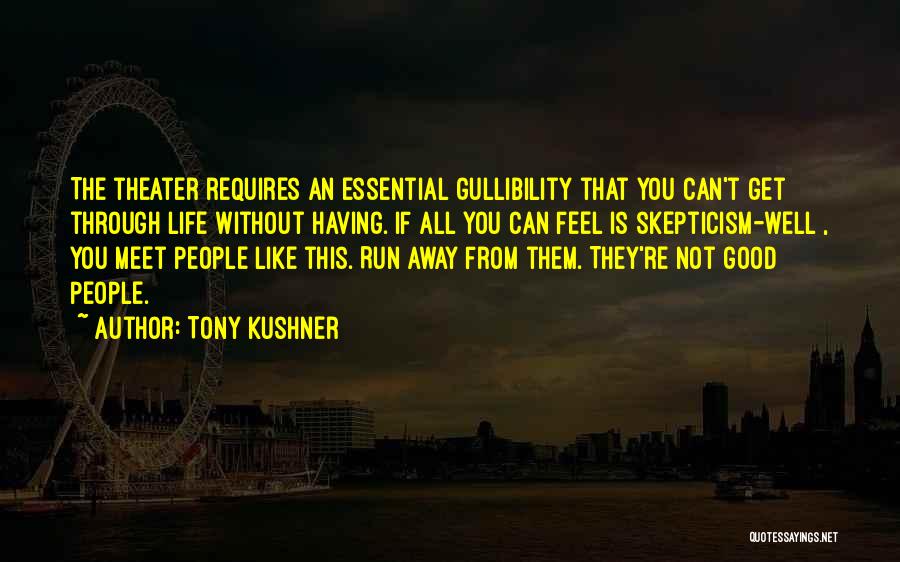 Gullibility Quotes By Tony Kushner