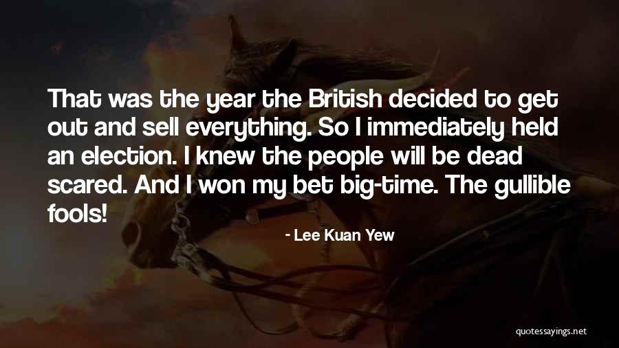 Gullible Fools Quotes By Lee Kuan Yew Gullible Fools Quotes By Lee Kuan Yew