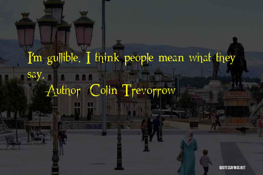 Gullible Quotes By Colin Trevorrow
