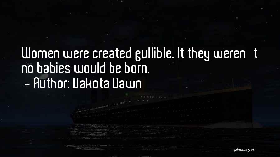 Gullible Quotes By Dakota Dawn