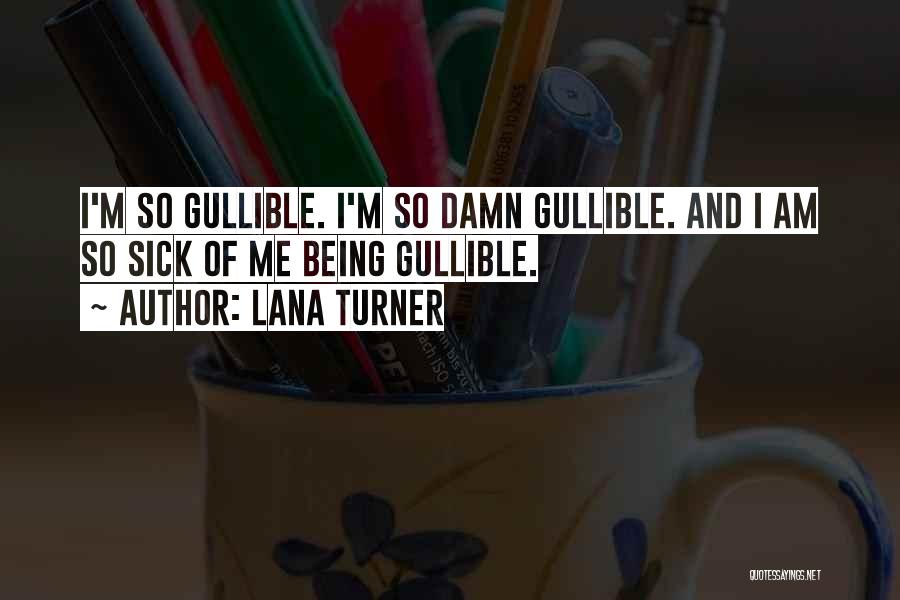 Gullible Quotes By Lana Turner