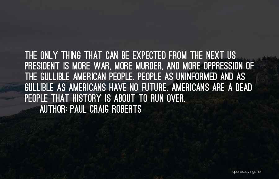 Gullible Quotes By Paul Craig Roberts