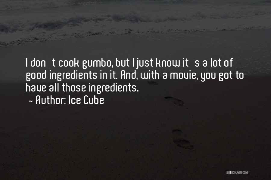 Gumbo Quotes By Ice Cube