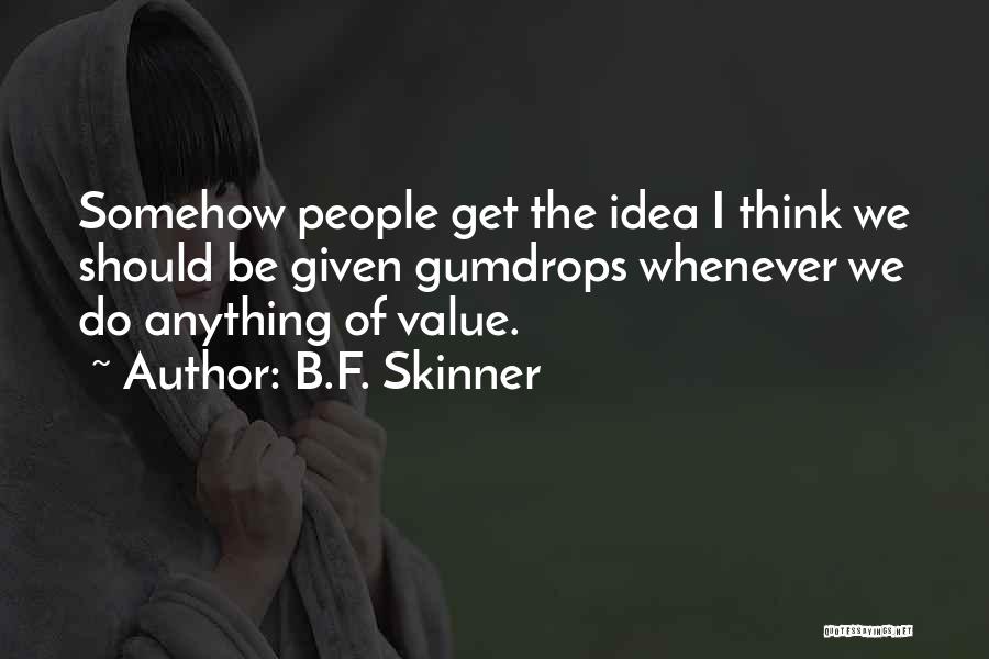 Gumdrops Quotes By B.F. Skinner