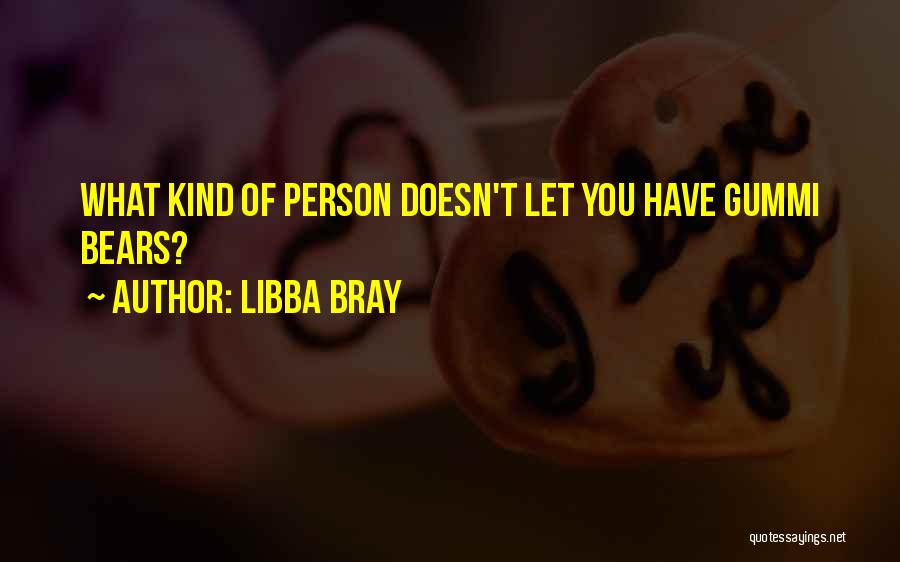 Gummi Bears Quotes By Libba Bray