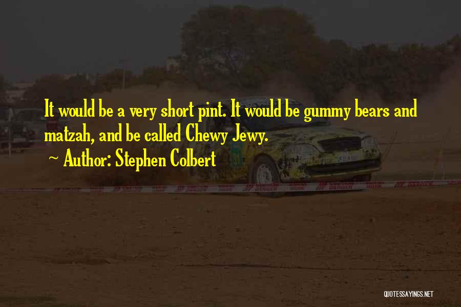 Gummy Bears Quotes By Stephen Colbert