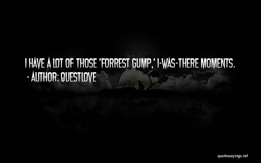 Gump Quotes By Questlove