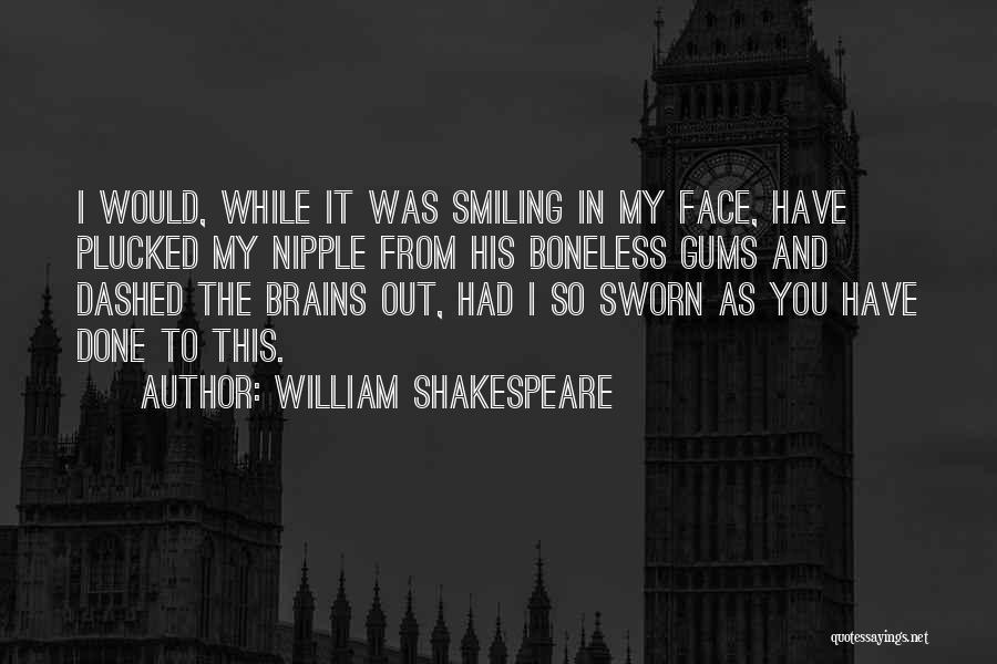 Gums Quotes By William Shakespeare