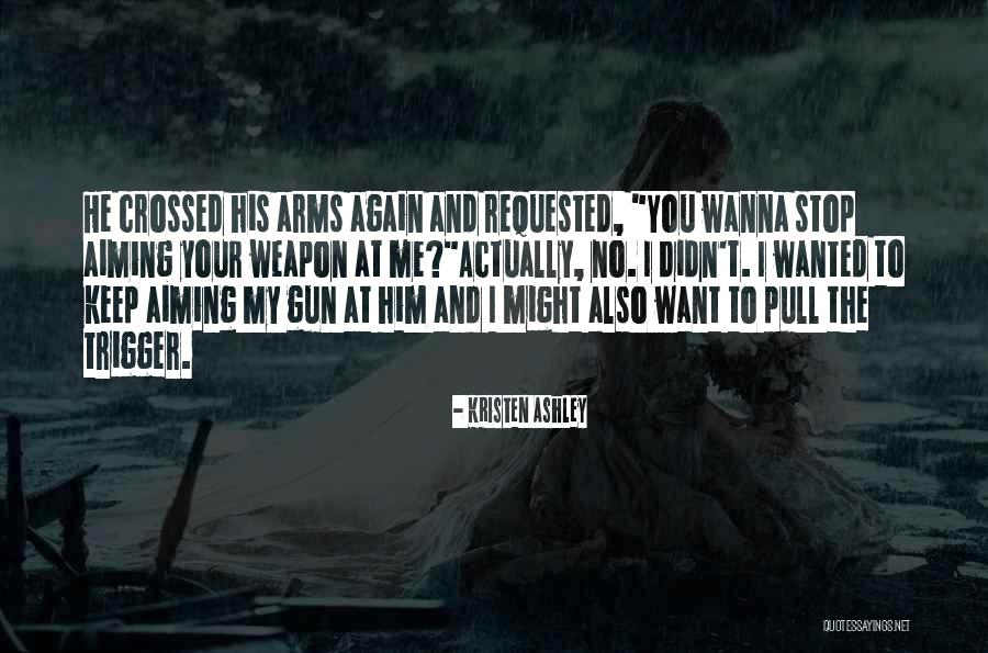 Gun Aiming Quotes By Kristen Ashley Gun Aiming Quotes By Kristen Ashley