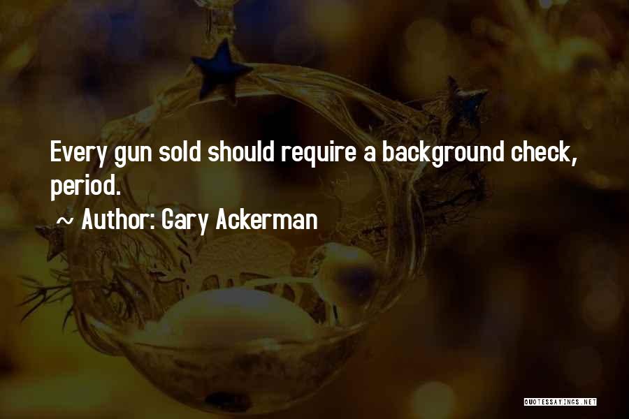 Gun Background Check Quotes By Gary Ackerman