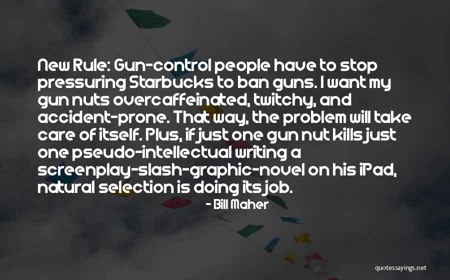 Gun Ban Quotes By Bill Maher