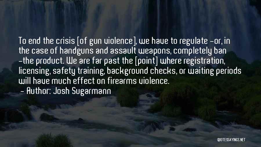 Gun Ban Quotes By Josh Sugarmann