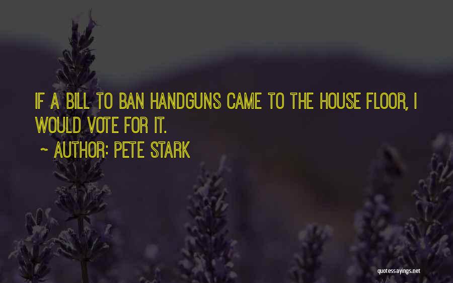 Gun Ban Quotes By Pete Stark