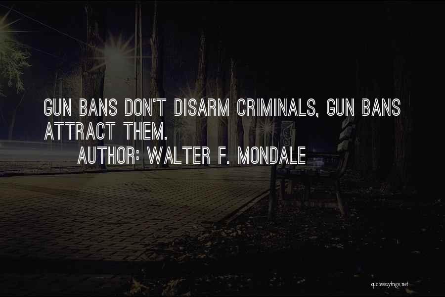 Gun Bans Quotes By Walter F. Mondale