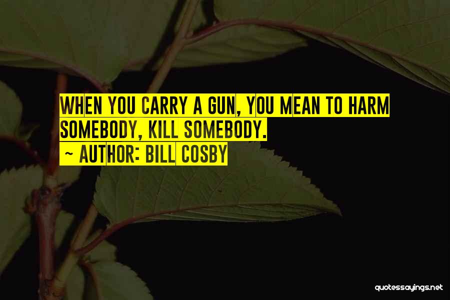 Gun Carry Quotes By Bill Cosby