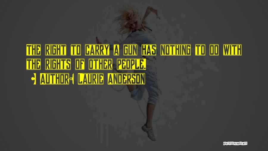 Gun Carry Quotes By Laurie Anderson