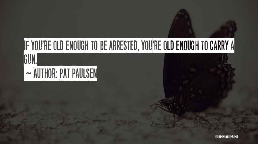 Gun Carry Quotes By Pat Paulsen