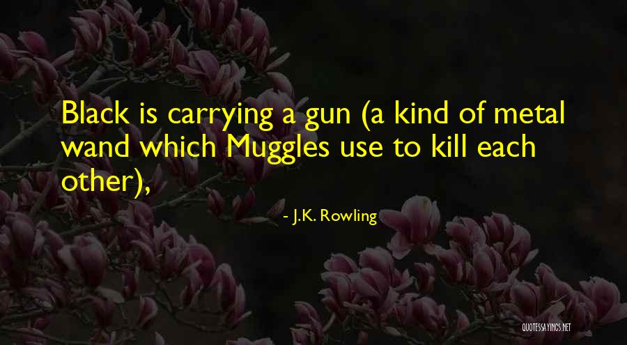 Gun Carrying Quotes By J.K. Rowling