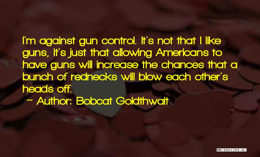 Gun Control One For It One Against It Quotes By Bobcat Goldthwait