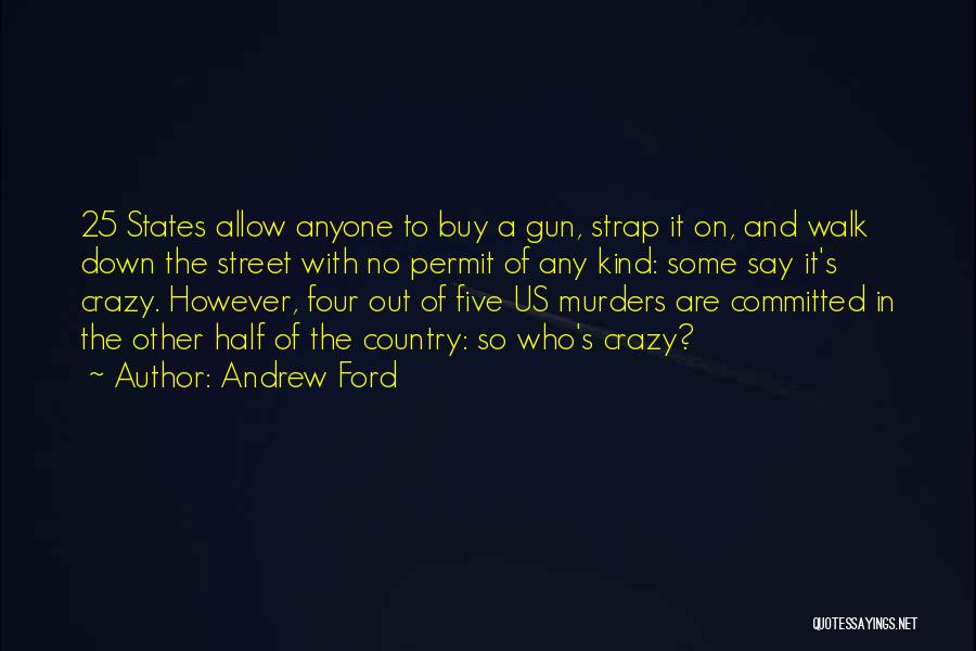 Gun Crazy Quotes By Andrew Ford