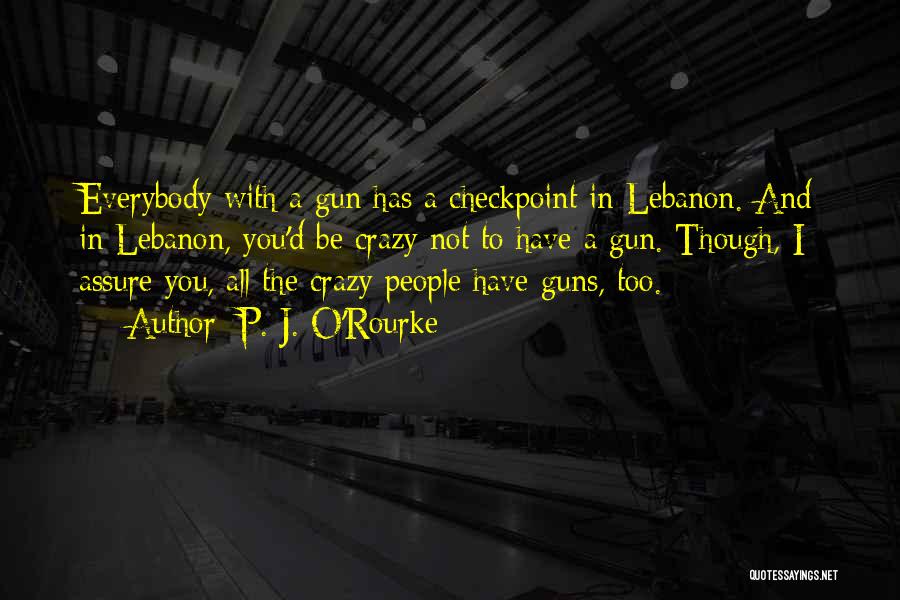 Gun Crazy Quotes By P. J. O'Rourke