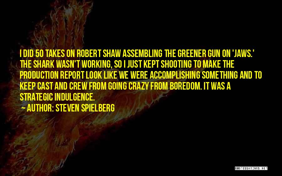 Gun Crazy Quotes By Steven Spielberg