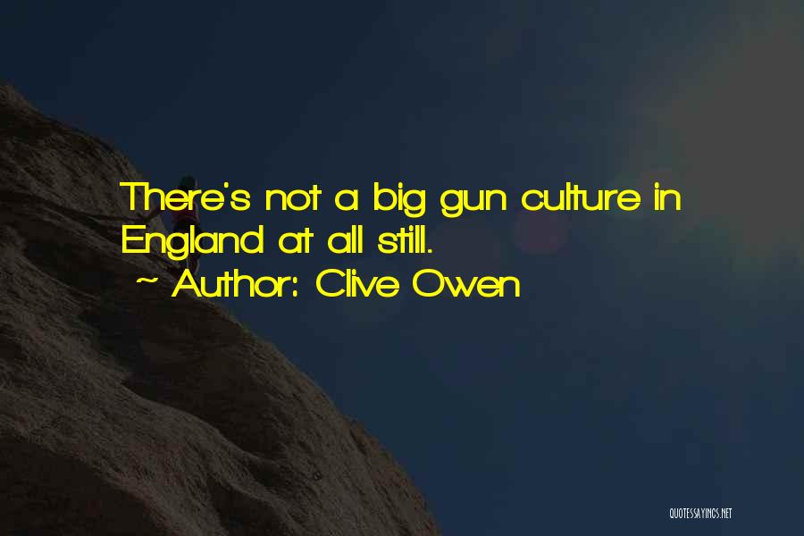 Gun Culture Quotes By Clive Owen