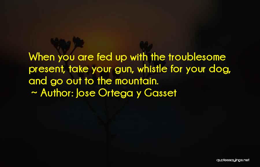 Gun Dog Quotes By Jose Ortega Y Gasset