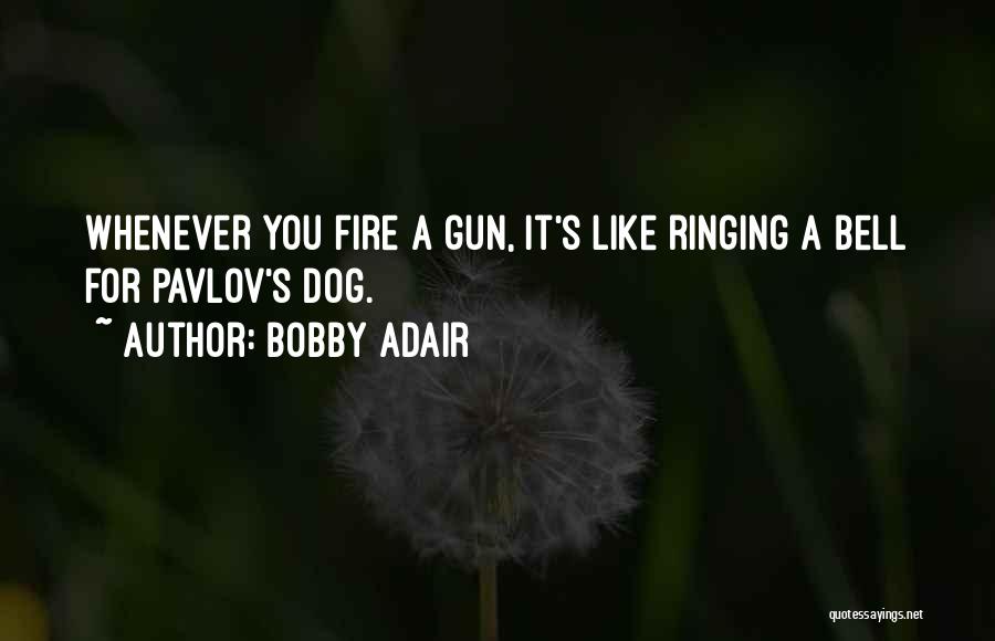 Gun Fire Quotes By Bobby Adair