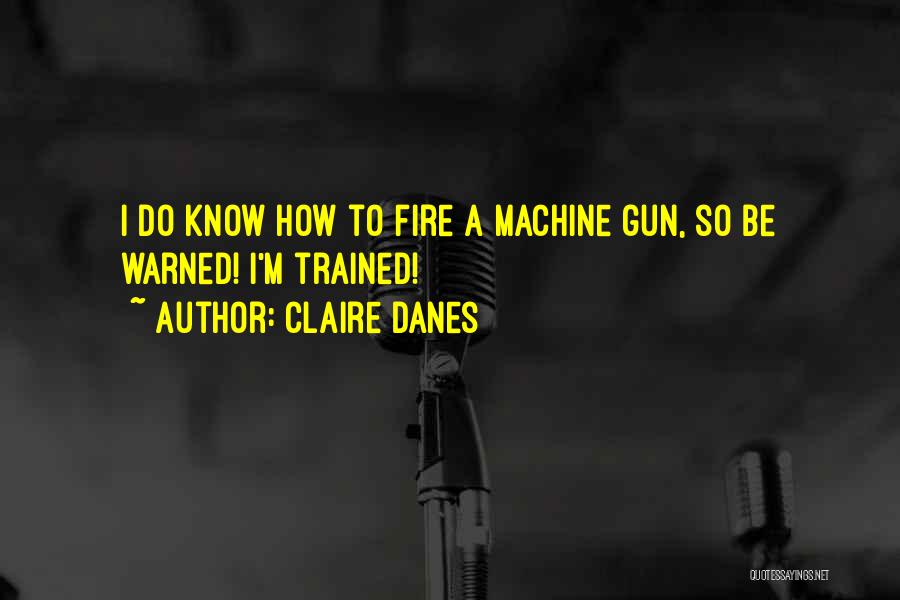 Gun Fire Quotes By Claire Danes