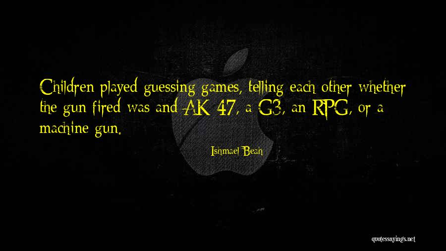 Gun Games Quotes By Ishmael Beah Gun Games Quotes By Ishmael Beah