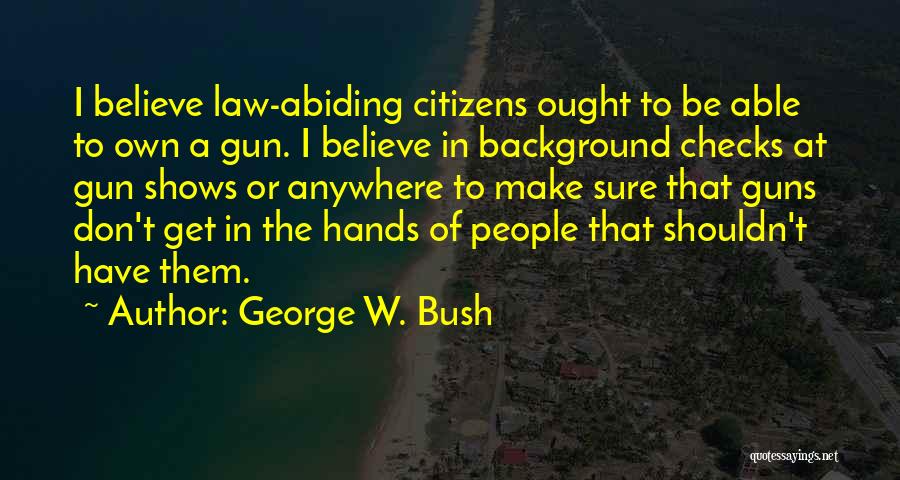 Gun Law Quotes By George W. Bush