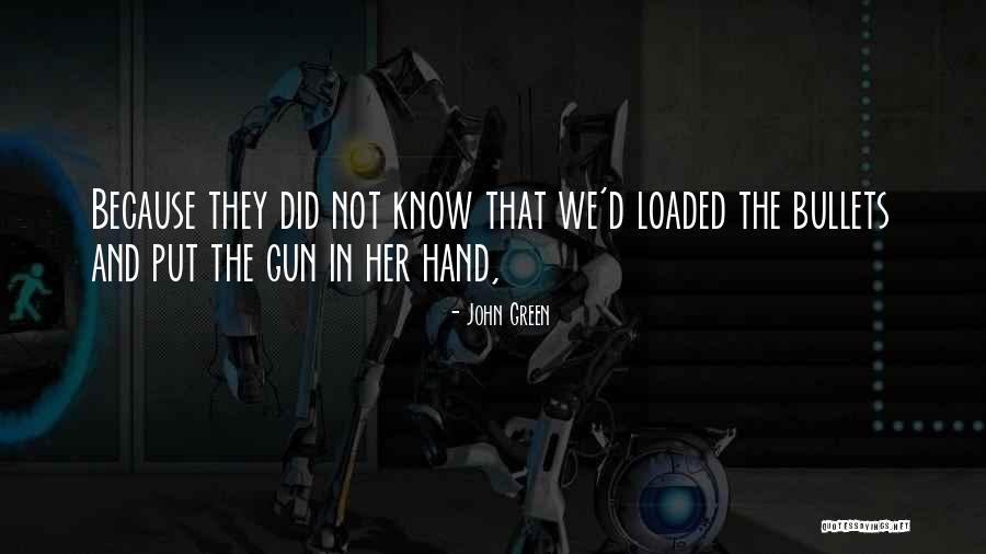 Gun S Not Loaded Quotes By John Green Gun S Not Loaded Quotes By John Green