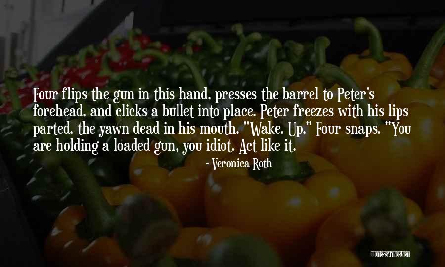 Gun S Not Loaded Quotes By Veronica Roth Gun S Not Loaded Quotes By Veronica Roth