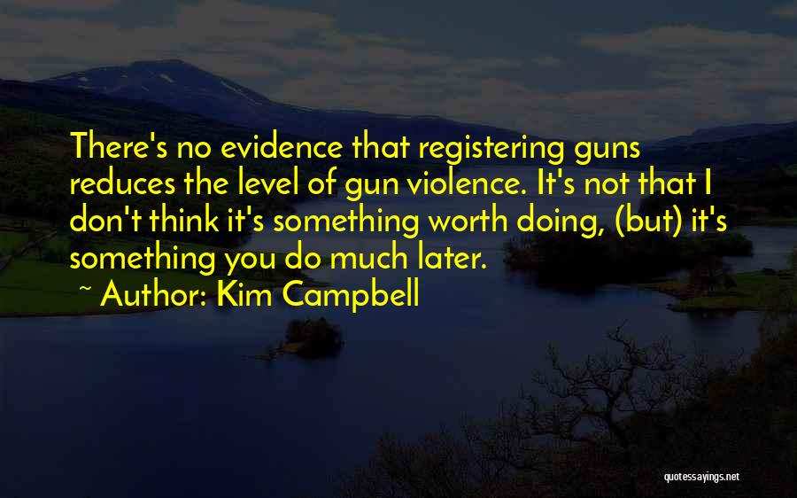 Gun Violence Quotes By Kim Campbell