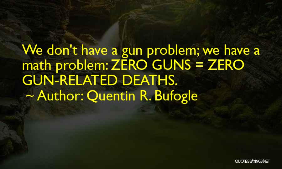 Gun Violence Quotes By Quentin R. Bufogle