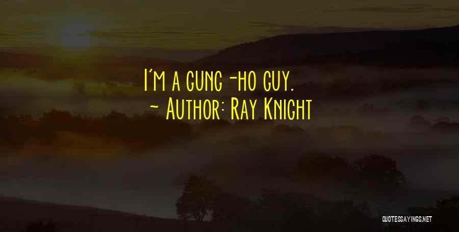 Gung Ho Quotes By Ray Knight