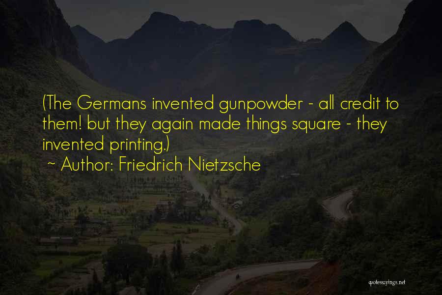 Gunpowder Quotes By Friedrich Nietzsche