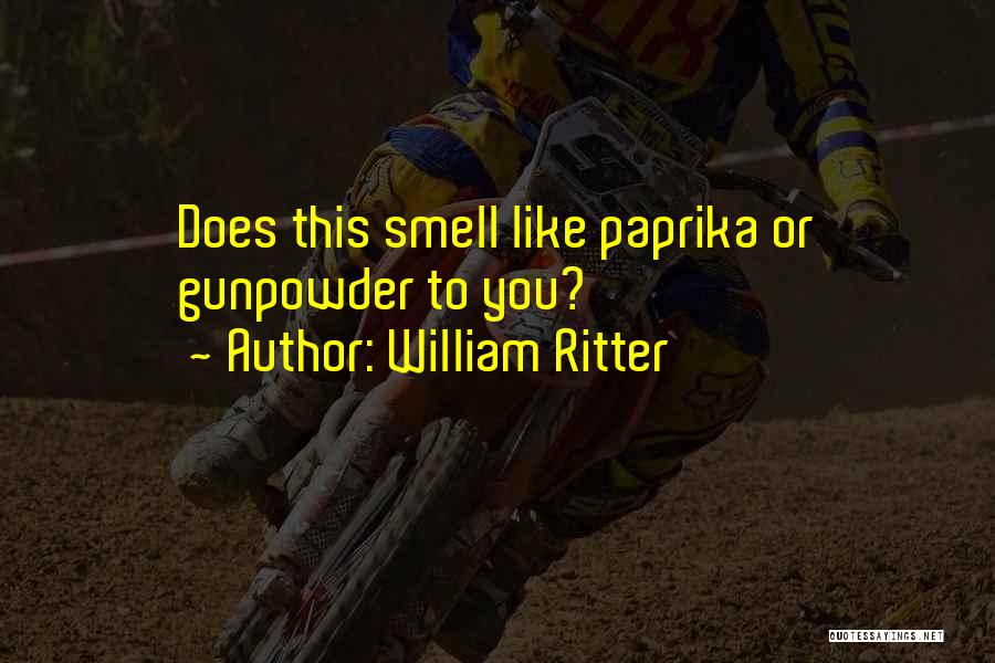 Gunpowder Quotes By William Ritter