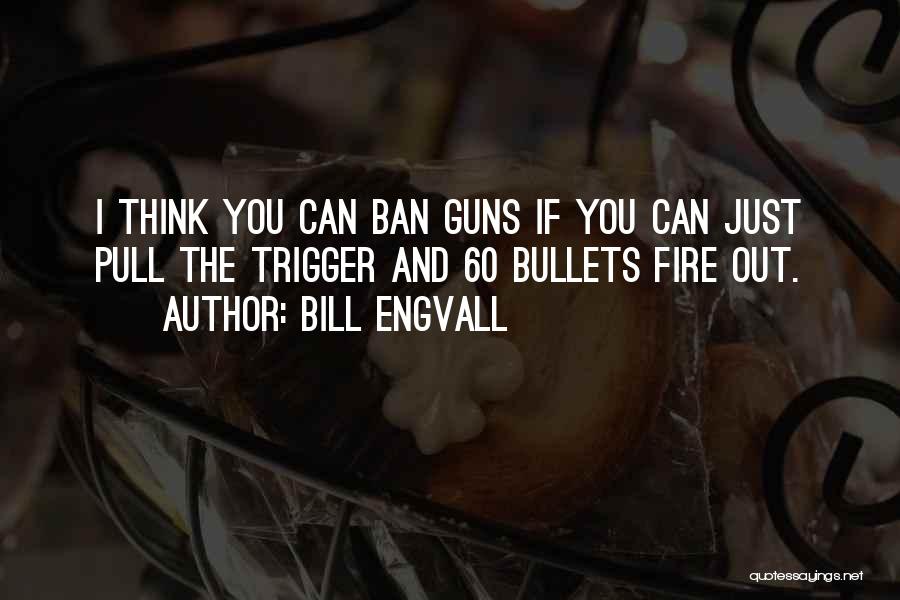 Guns And Bullets Quotes By Bill Engvall