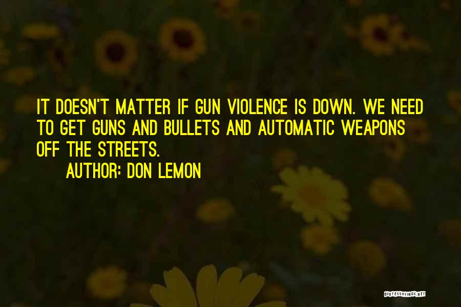 Guns And Bullets Quotes By Don Lemon