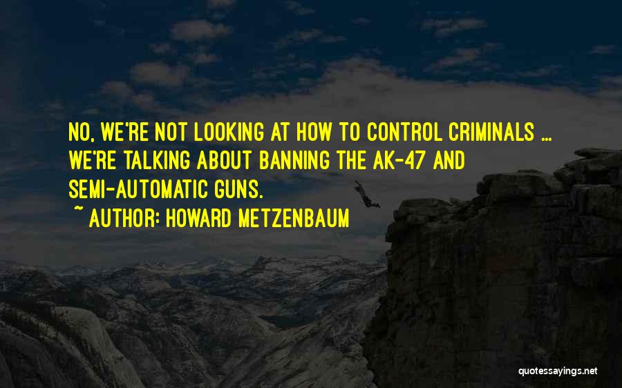 Guns And Criminals Quotes By Howard Metzenbaum