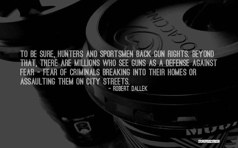 Guns And Criminals Quotes By Robert Dallek