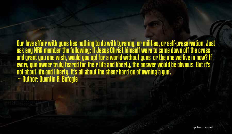 Guns And Life Quotes By Quentin R. Bufogle