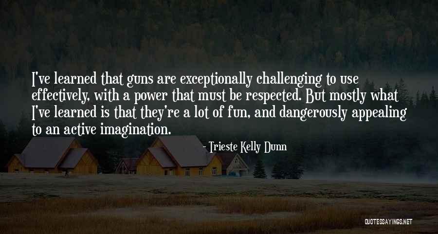 Guns And Power Quotes By Trieste Kelly Dunn Guns And Power Quotes By Trieste Kelly Dunn